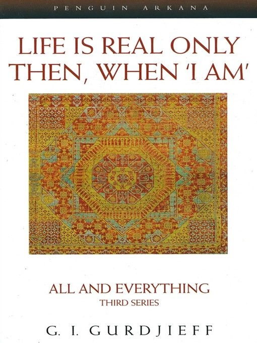 Title details for Life Is Real Only Then, When I Am by G. I. Gurdjieff - Available